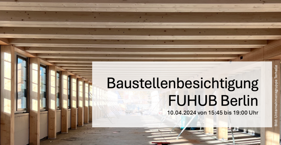 Einladung Baustellenbesichtigung FUHUB Berlin